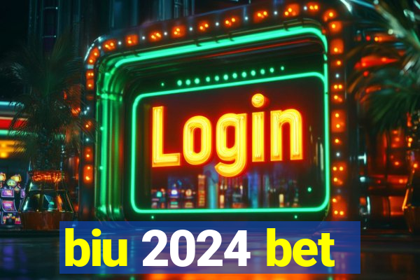 biu 2024 bet